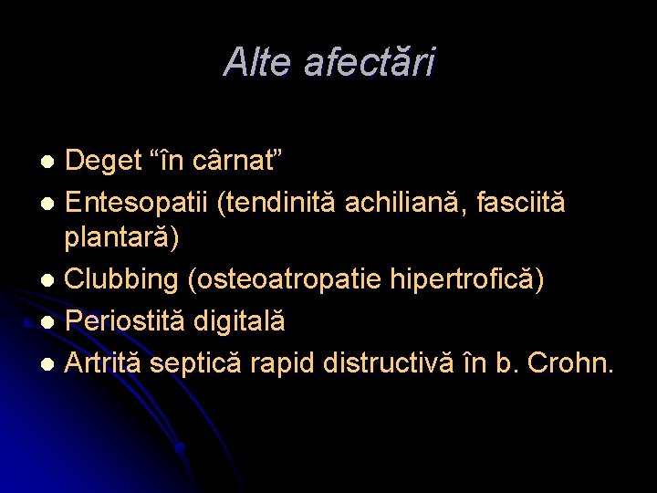 Alte afectări Deget “în cârnat” l Entesopatii (tendinită achiliană, fasciită plantară) l Clubbing (osteoatropatie