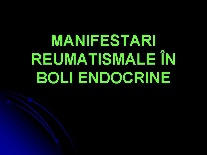 MANIFESTARI REUMATISMALE ÎN BOLI ENDOCRINE 