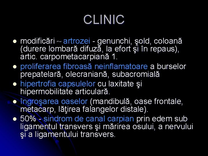 CLINIC l l l modificări ~ artrozei - genunchi, şold, coloană (durere lombară difuză,