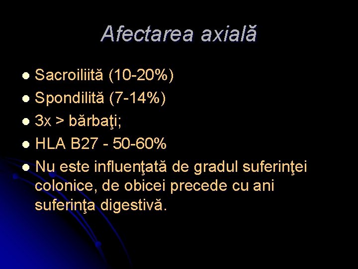 Afectarea axială Sacroiliită (10 -20%) l Spondilită (7 -14%) l 3 X > bărbaţi;