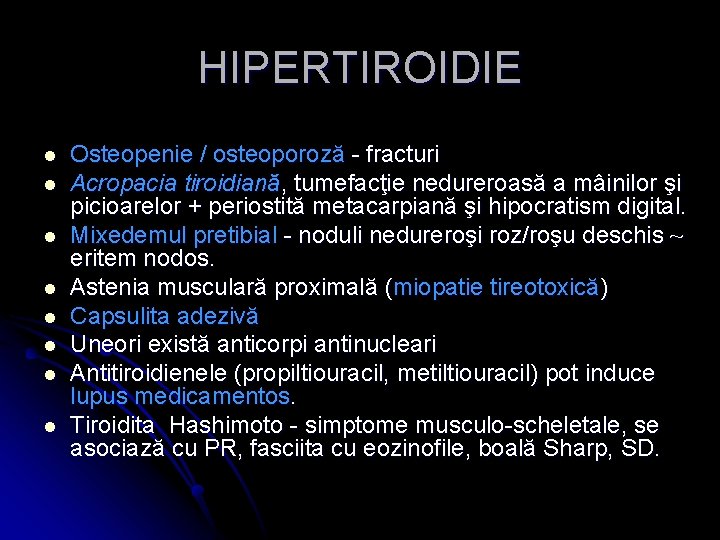 HIPERTIROIDIE l l l l Osteopenie / osteoporoză - fracturi Acropacia tiroidiană, tumefacţie nedureroasă