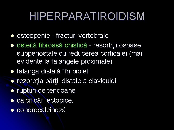 HIPERPARATIROIDISM l l l l osteopenie - fracturi vertebrale osteită fibroasă chistică - resorbţii