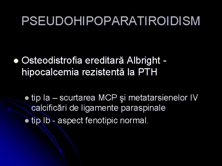 PSEUDOHIPOPARATIROIDISM l Osteodistrofia ereditară Albright hipocalcemia rezistentă la PTH l tip Ia – scurtarea