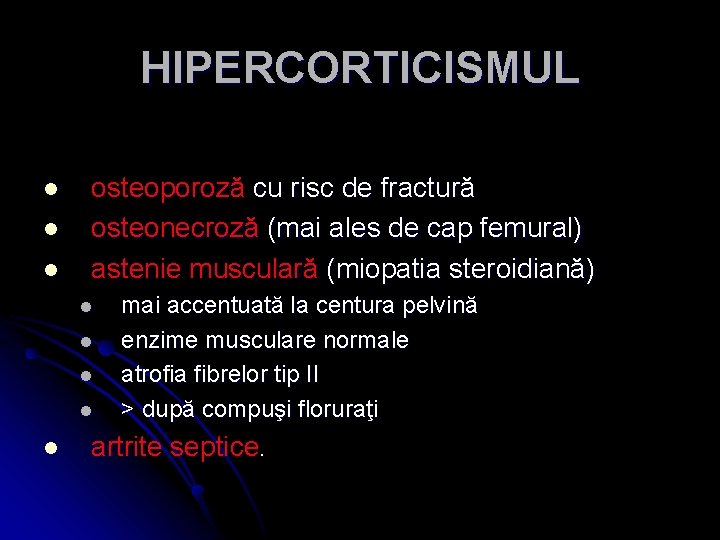 HIPERCORTICISMUL l l l osteoporoză cu risc de fractură osteonecroză (mai ales de cap