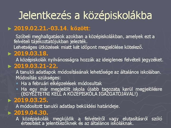 Jelentkezés a középiskolákba ► 2019. 02. 21. -03. 14. között: Szóbeli meghallgatások azokban a