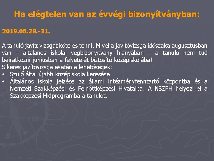 Ha elégtelen van az évvégi bizonyítványban: 2019. 08. 28. -31. A tanuló javítóvizsgát köteles