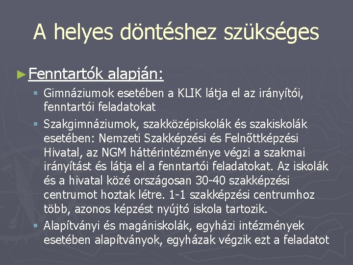 A helyes döntéshez szükséges ► Fenntartók alapján: § Gimnáziumok esetében a KLIK látja el