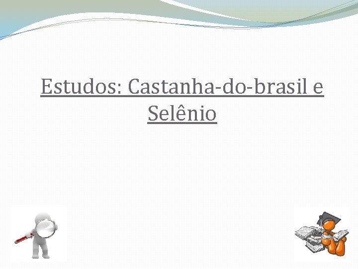 Estudos: Castanha-do-brasil e Selênio 