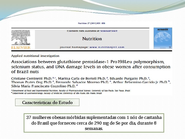 Características do Estudo 37 mulheres obesas mórbidas suplementadas com 1 nóz de castanha do