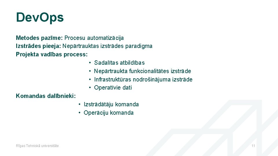 Dev. Ops Metodes pazīme: Procesu automatizācija Izstrādes pieeja: Nepārtrauktas izstrādes paradigma Projekta vadības process: