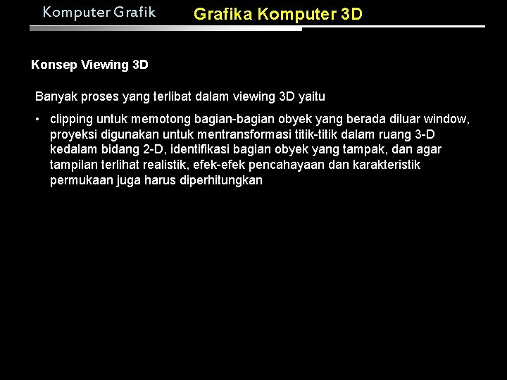 Komputer Grafika Komputer 3 D Konsep Viewing 3 D Banyak proses yang terlibat dalam