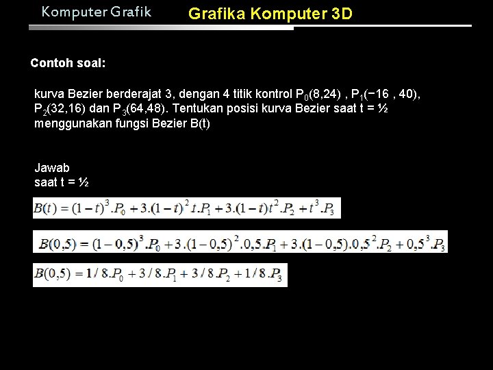 Komputer Grafika Komputer 3 D Contoh soal: kurva Bezier berderajat 3, dengan 4 titik