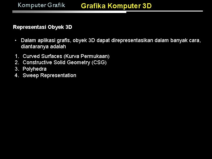 Komputer Grafika Komputer 3 D Representasi Obyek 3 D • Dalam aplikasi grafis, obyek