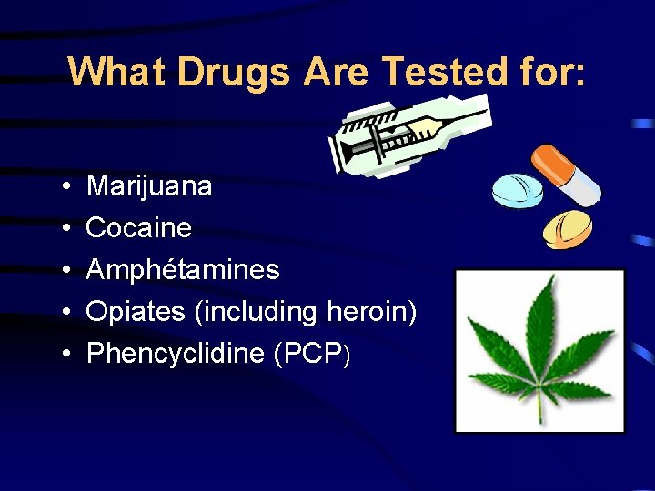 What Drugs Are Tested for: • • • Marijuana Cocaine Amphétamines Opiates (including heroin)