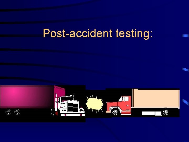 Post-accident testing: 