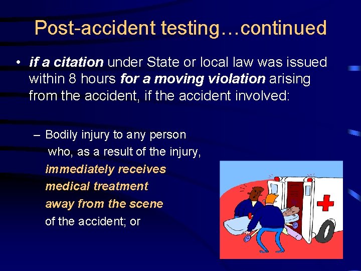 Post-accident testing…continued • if a citation under State or local law was issued within