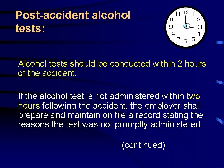 Post-accident alcohol tests: Alcohol tests should be conducted within 2 hours of the accident.