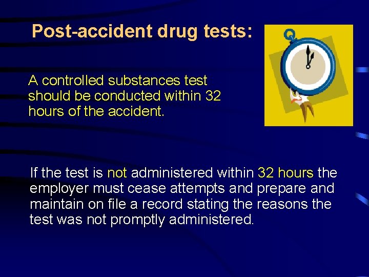 Post-accident drug tests: A controlled substances test should be conducted within 32 hours of