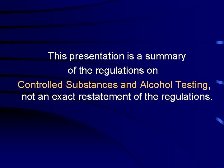 This presentation is a summary of the regulations on Controlled Substances and Alcohol Testing,