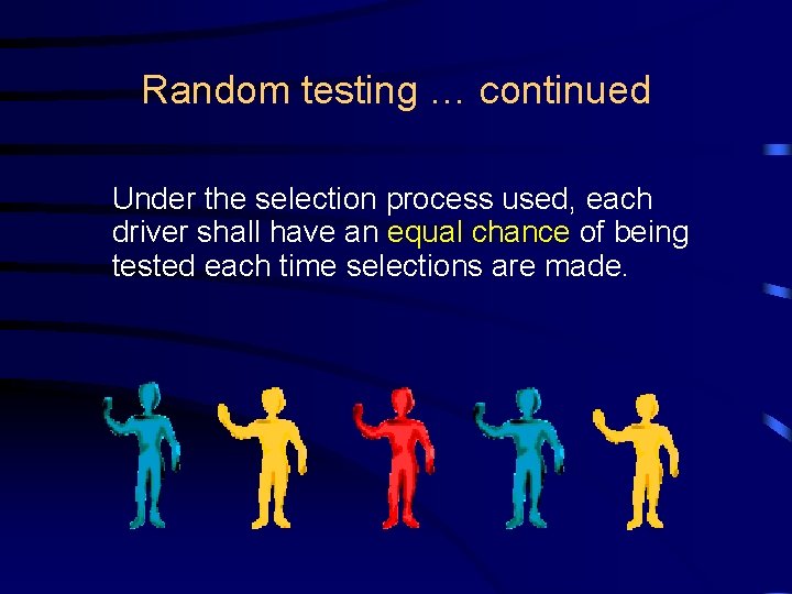 Random testing … continued Under the selection process used, each driver shall have an