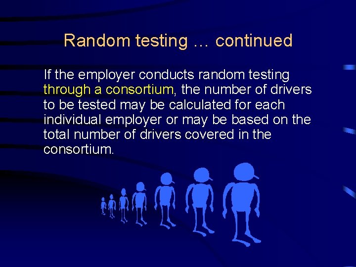 Random testing … continued If the employer conducts random testing through a consortium, the