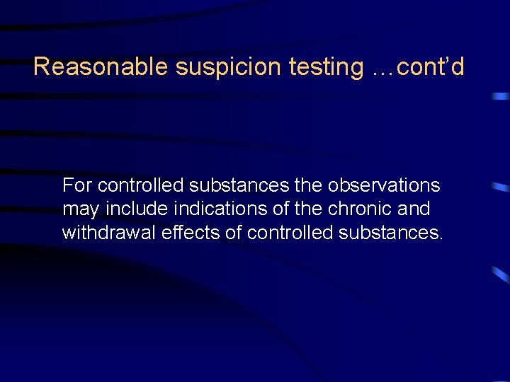 Reasonable suspicion testing …cont’d For controlled substances the observations may include indications of the