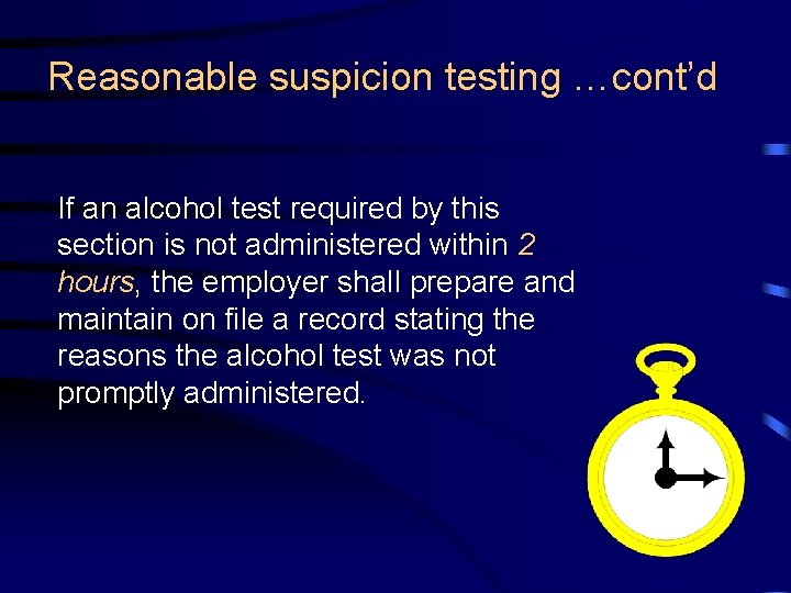 Reasonable suspicion testing …cont’d If an alcohol test required by this section is not