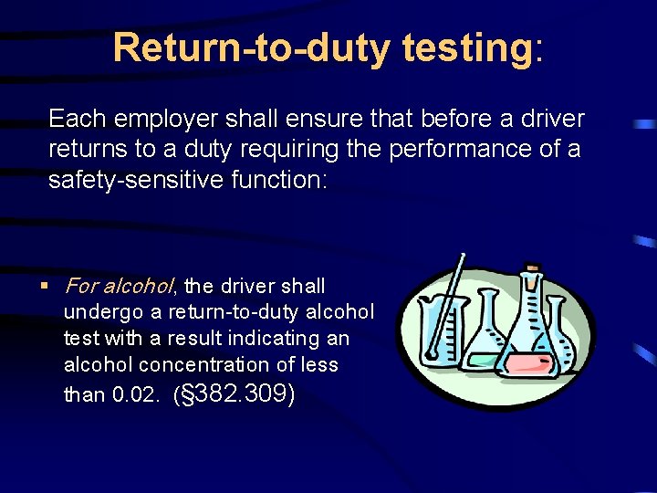 Return-to-duty testing: Each employer shall ensure that before a driver returns to a duty