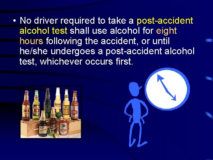  • No driver required to take a post-accident alcohol test shall use alcohol