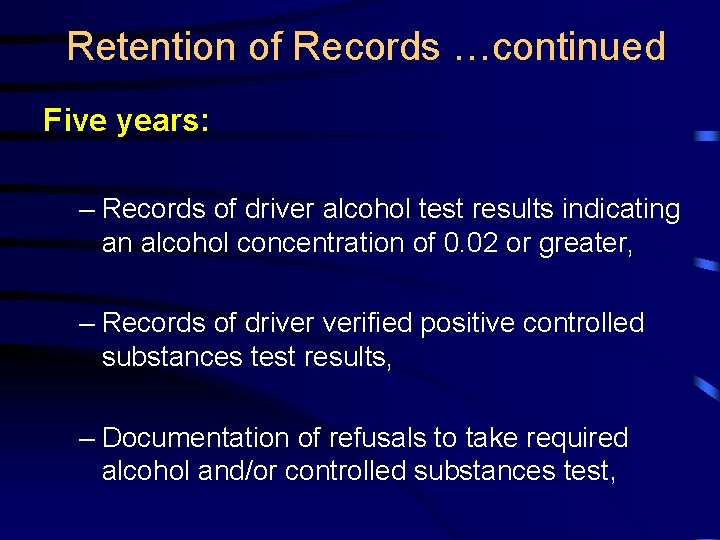 Retention of Records …continued Five years: – Records of driver alcohol test results indicating