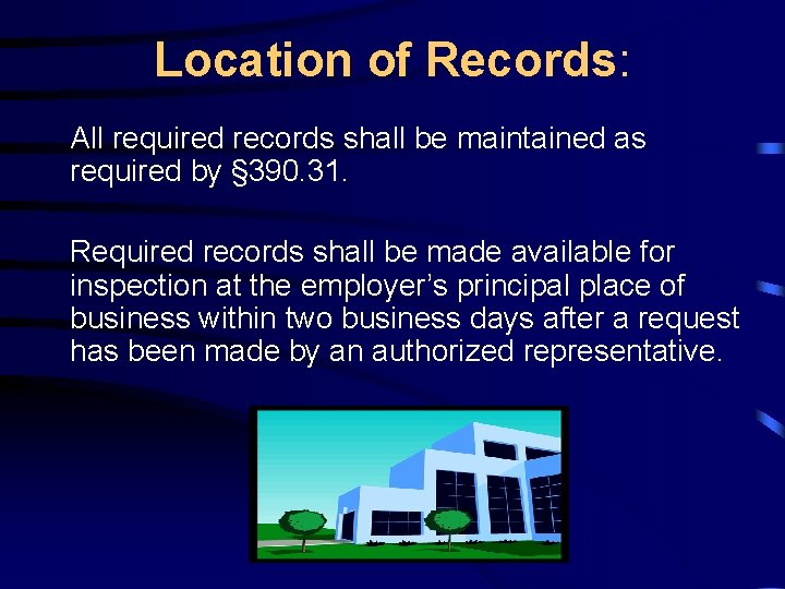 Location of Records: All required records shall be maintained as required by § 390.