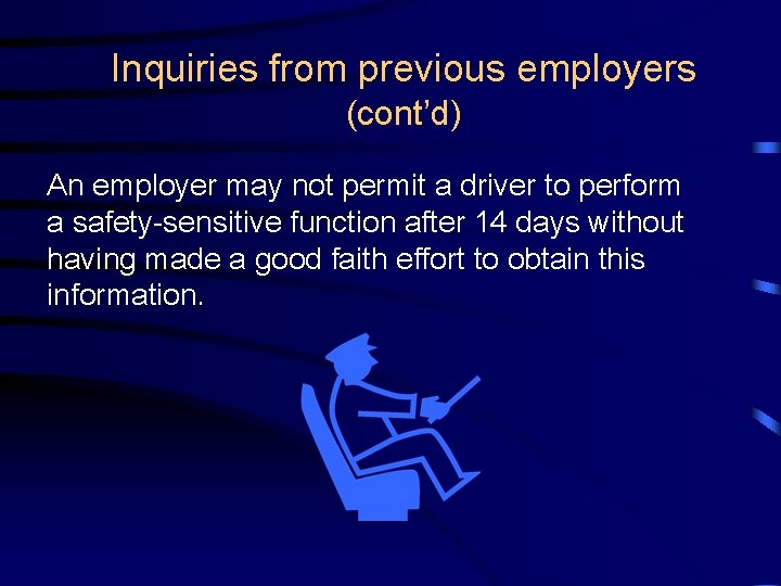 Inquiries from previous employers (cont’d) An employer may not permit a driver to perform