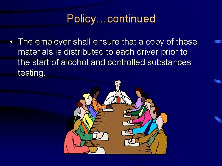 Policy…continued • The employer shall ensure that a copy of these materials is distributed