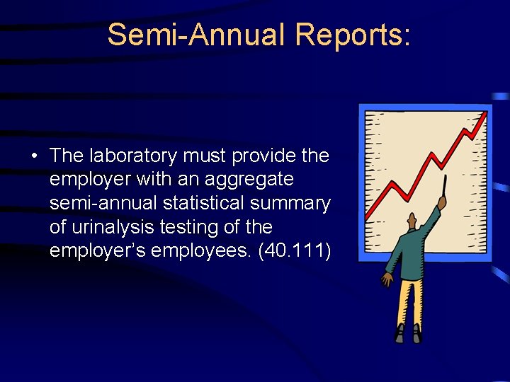 Semi-Annual Reports: • The laboratory must provide the employer with an aggregate semi-annual statistical