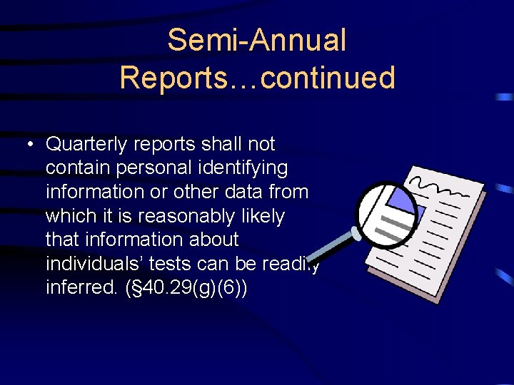 Semi-Annual Reports…continued • Quarterly reports shall not contain personal identifying information or other data