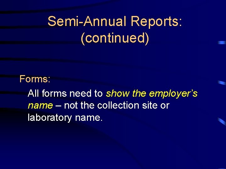 Semi-Annual Reports: (continued) Forms: All forms need to show the employer’s name – not