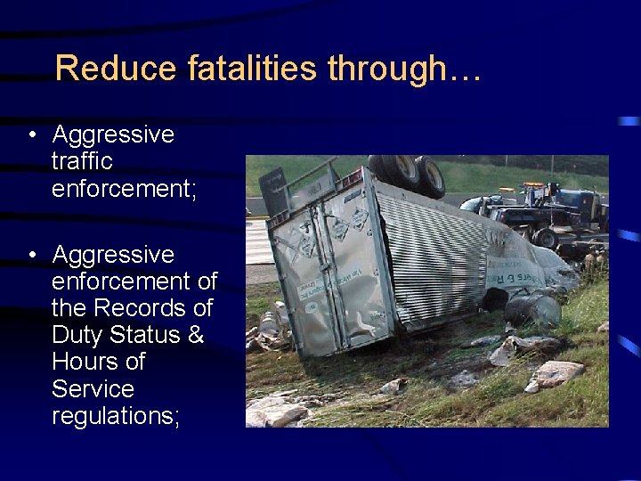 Reduce fatalities through… • Aggressive traffic enforcement; • Aggressive enforcement of the Records of