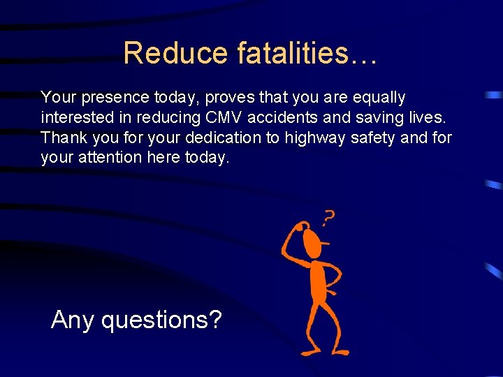 Reduce fatalities… Your presence today, proves that you are equally interested in reducing CMV