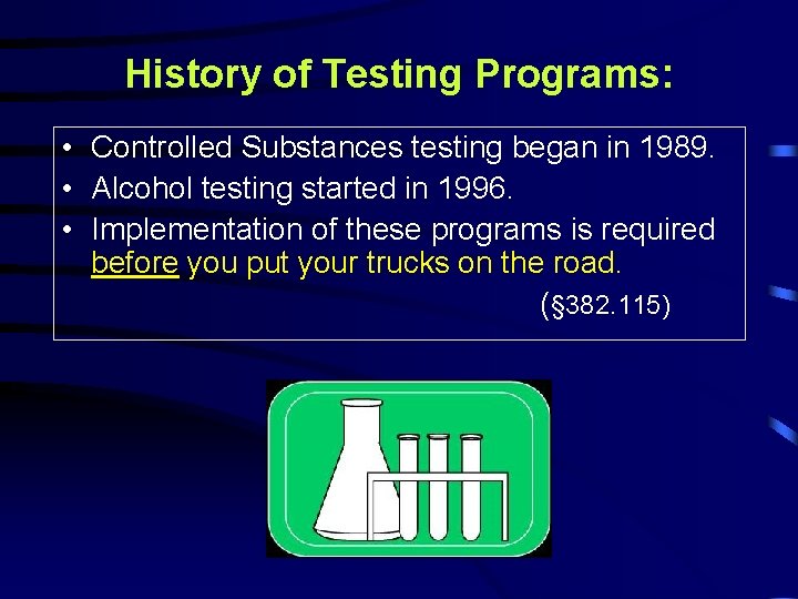 History of Testing Programs: • Controlled Substances testing began in 1989. • Alcohol testing