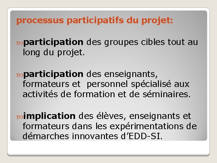 processus participatifs du projet: participation des groupes cibles tout au long du projet. participation