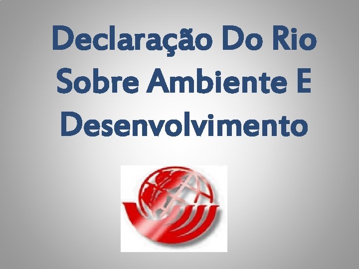 Declaração Do Rio Sobre Ambiente E Desenvolvimento 