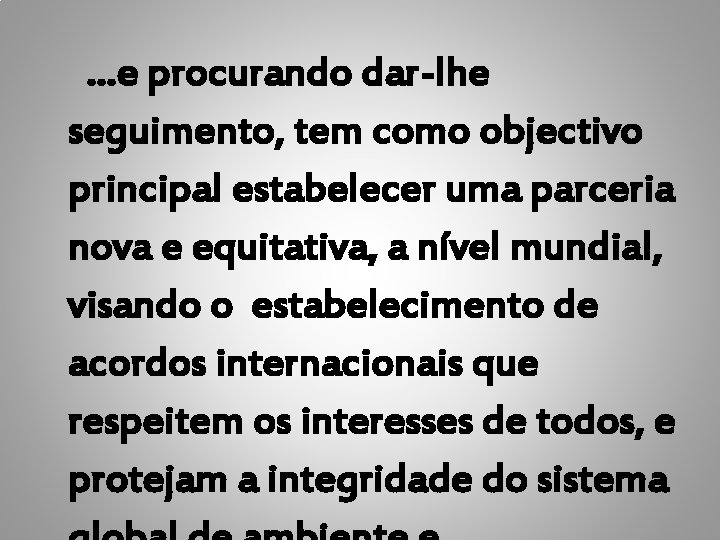 …e procurando dar-lhe seguimento, tem como objectivo principal estabelecer uma parceria nova e equitativa,