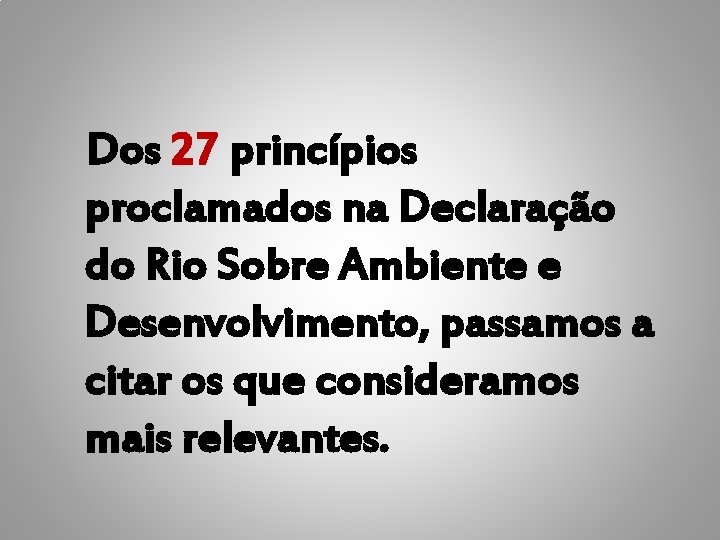 Dos 27 princípios proclamados na Declaração do Rio Sobre Ambiente e Desenvolvimento, passamos a