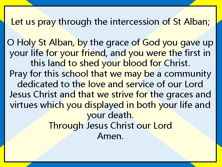 Let us pray through the intercession of St Alban; O Holy St Alban, by
