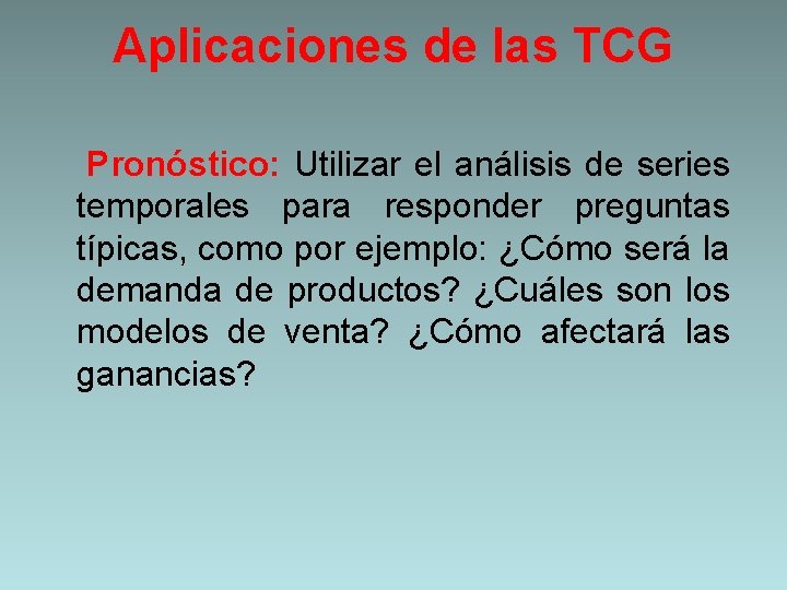 Aplicaciones de las TCG Pronóstico: Utilizar el análisis de series temporales para responder preguntas