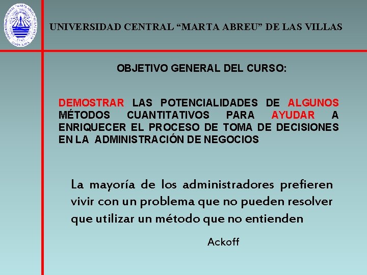 UNIVERSIDAD CENTRAL “MARTA ABREU” DE LAS VILLAS OBJETIVO GENERAL DEL CURSO: DEMOSTRAR LAS POTENCIALIDADES