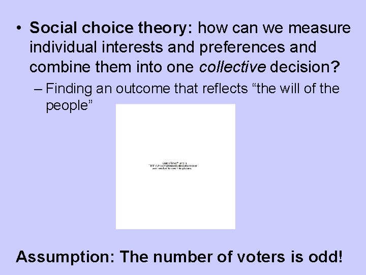  • Social choice theory: how can we measure individual interests and preferences and