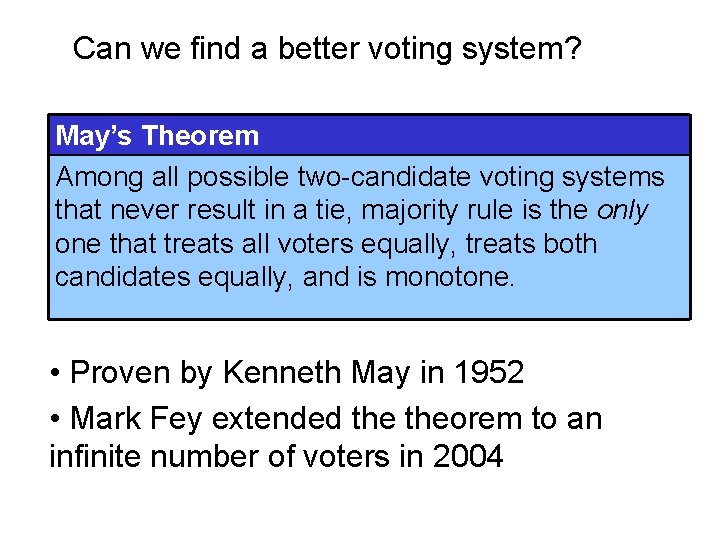 Can we find a better voting system? May’s Theorem Among all possible two-candidate voting