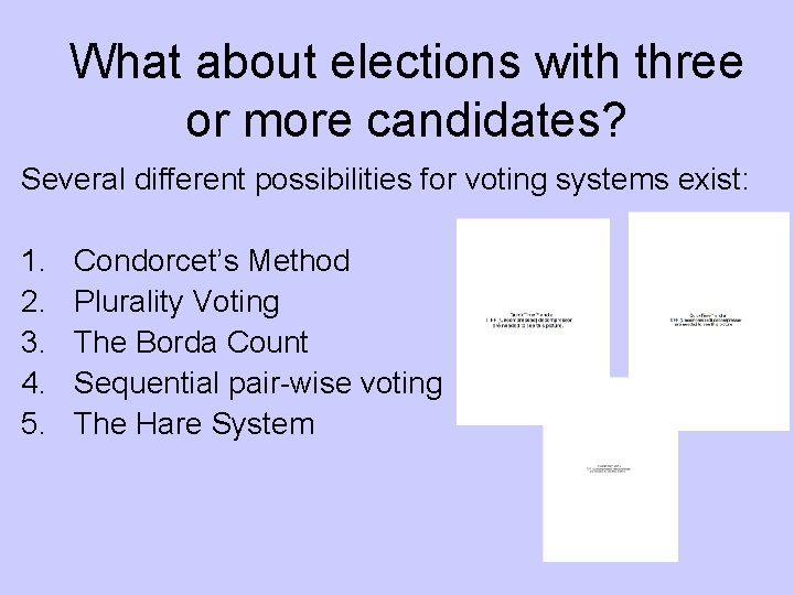 What about elections with three or more candidates? Several different possibilities for voting systems