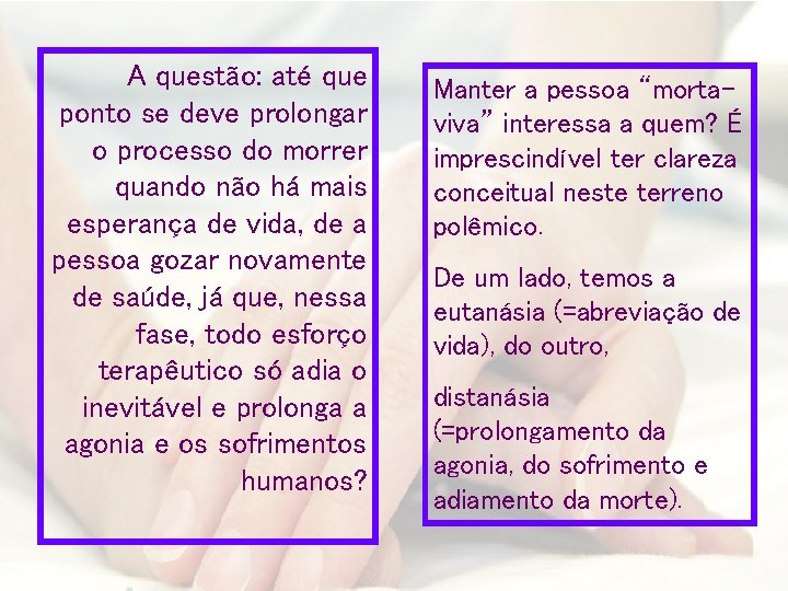 A questão: até que ponto se deve prolongar o processo do morrer quando não